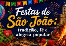 Festas de São João: tradição, fé e alegria popular